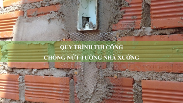 Quy trình thi công chống nứt tường nhà xưởng